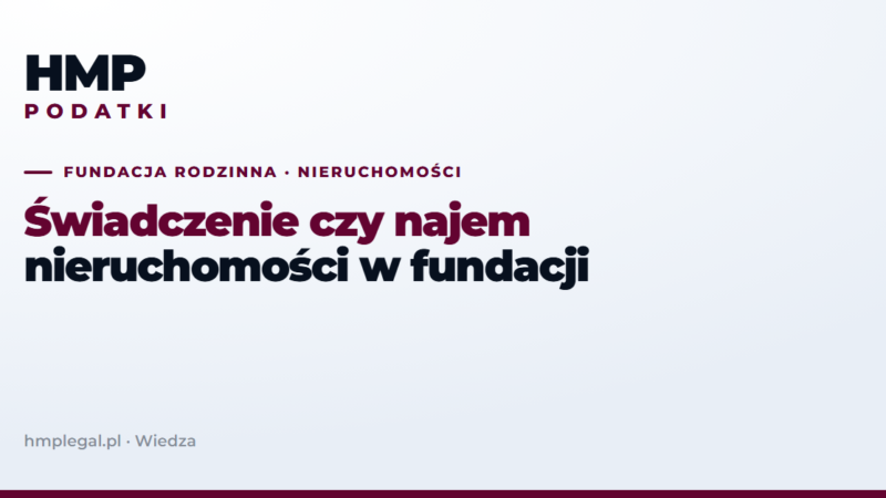 Fundacja rodzinna: świadczenie czy najem nieruchomości