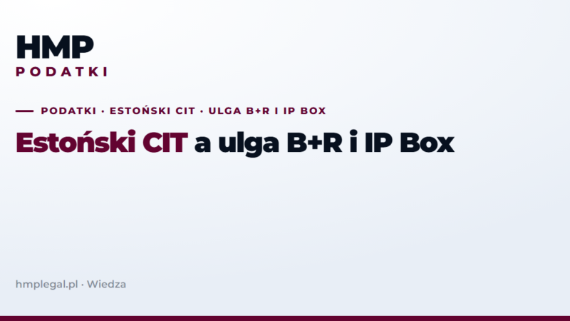 Estoński CIT a ulga B+R i IP Box: co się opłaca
