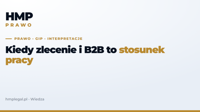 Interpretacje GIP: kiedy zlecenie i B2B to stosunek pracy