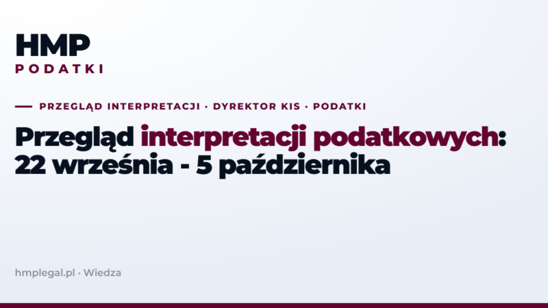 Przegląd interpretacji podatkowych: 22 września - 5 października 2026
