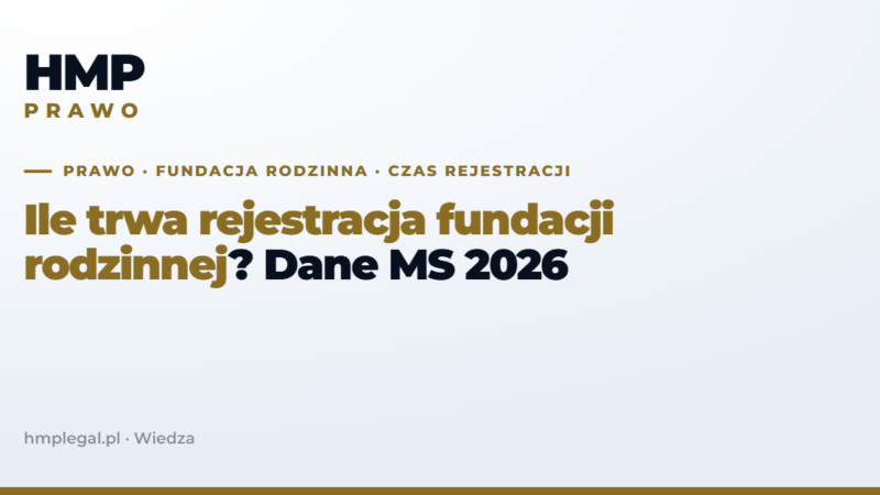 Ile trwa rejestracja fundacji rodzinnej? Dane MS 2026