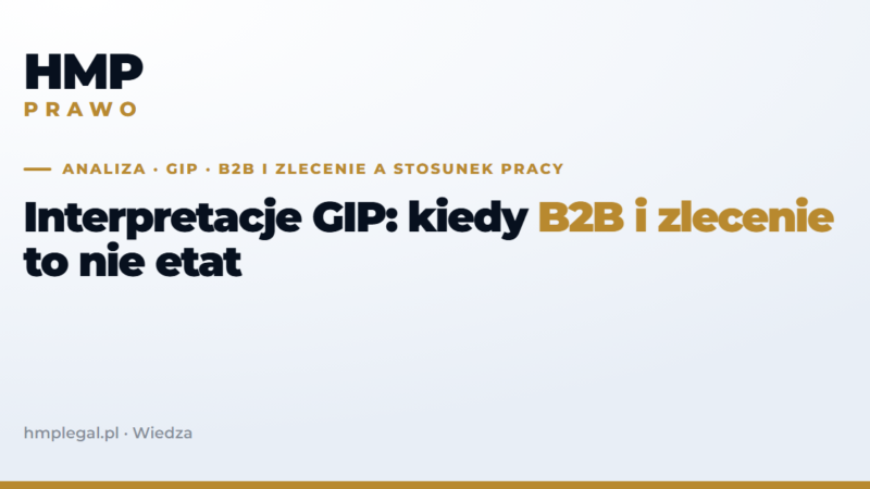 Interpretacje GIP: kiedy B2B i zlecenie to nie etat