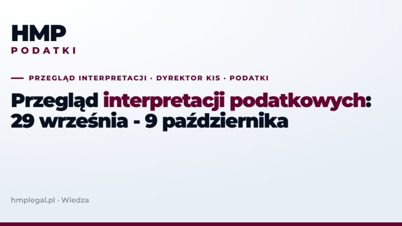 Przegląd interpretacji podatkowych: 29 września - 9 października 2026
